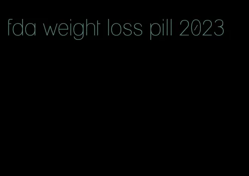 fda weight loss pill 2023