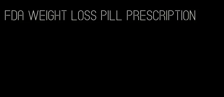 fda weight loss pill prescription