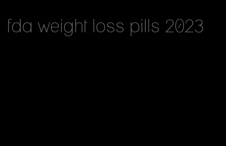 fda weight loss pills 2023