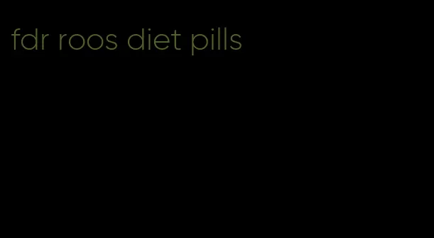 fdr roos diet pills