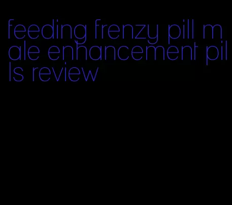 feeding frenzy pill male enhancement pills review