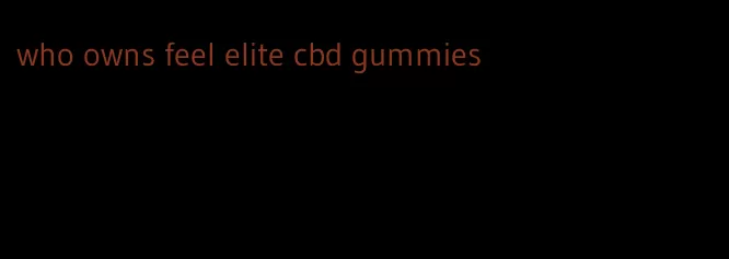 who owns feel elite cbd gummies