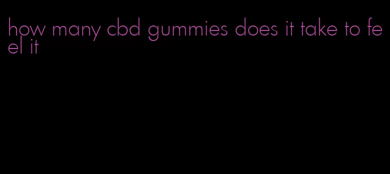 how many cbd gummies does it take to feel it