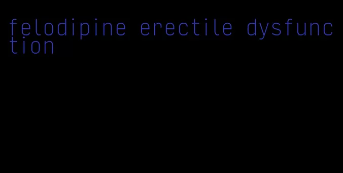 felodipine erectile dysfunction