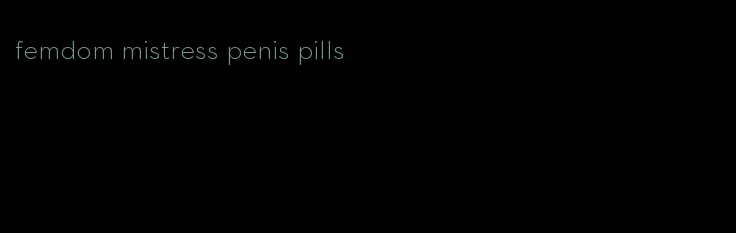 femdom mistress penis pills