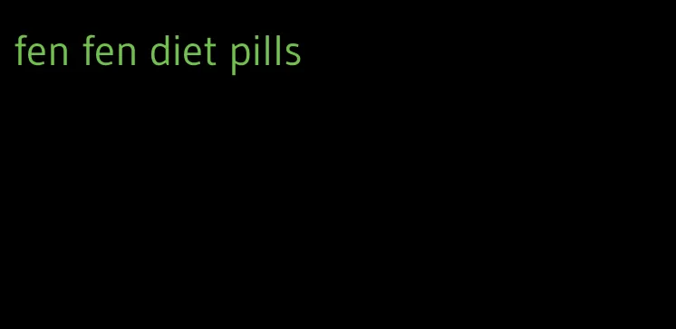 fen fen diet pills