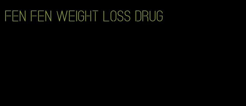 fen fen weight loss drug