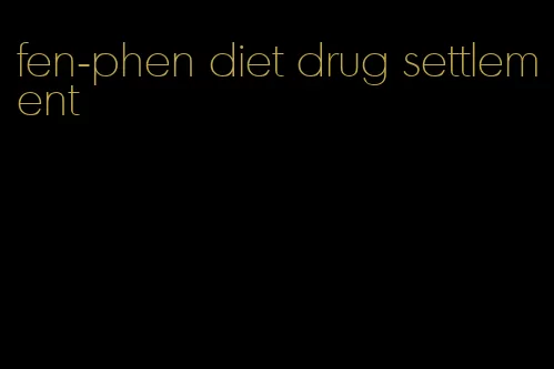 fen-phen diet drug settlement