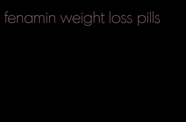 fenamin weight loss pills