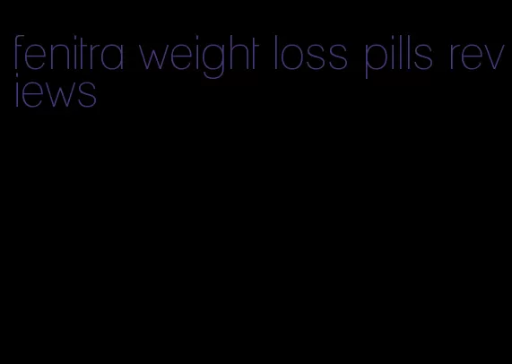 fenitra weight loss pills reviews