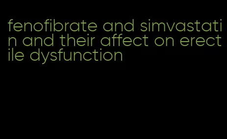 fenofibrate and simvastatin and their affect on erectile dysfunction