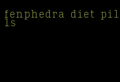 fenphedra diet pills