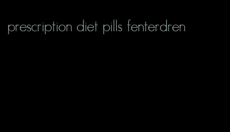 prescription diet pills fenterdren