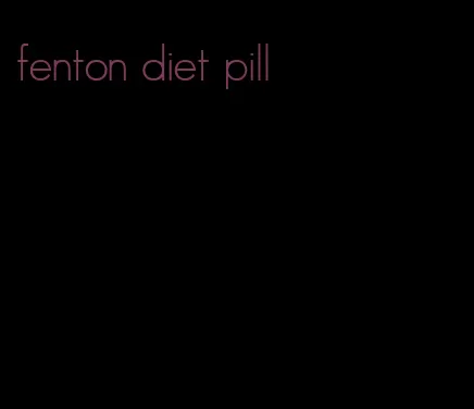 fenton diet pill