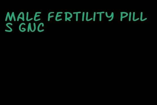 male fertility pills gnc