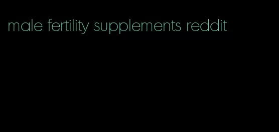 male fertility supplements reddit