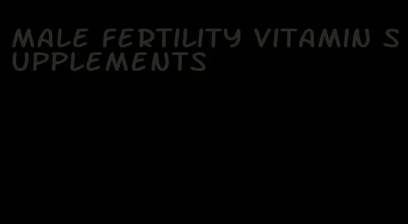 male fertility vitamin supplements