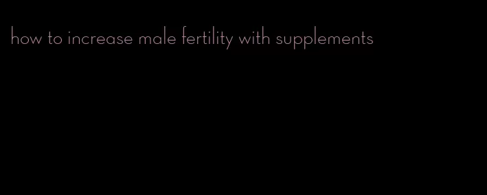 how to increase male fertility with supplements