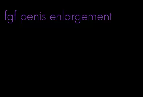 fgf penis enlargement