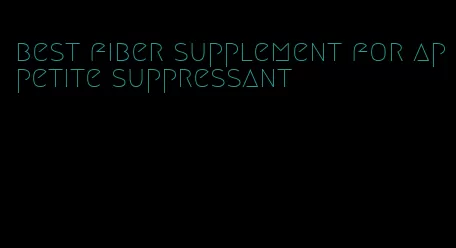 best fiber supplement for appetite suppressant