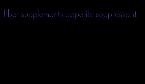 fiber supplements appetite suppressant