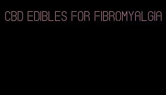 cbd edibles for fibromyalgia