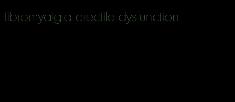 fibromyalgia erectile dysfunction