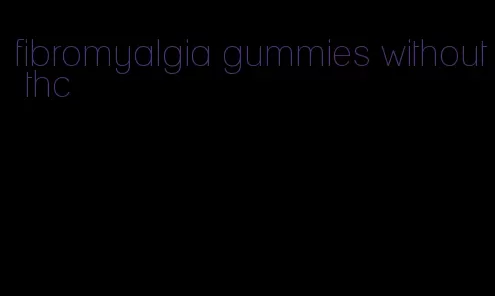 fibromyalgia gummies without thc