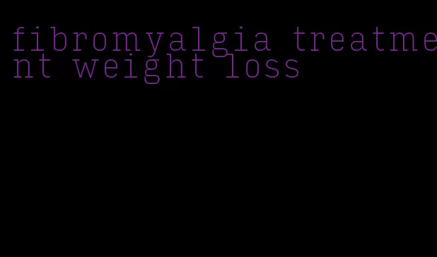 fibromyalgia treatment weight loss