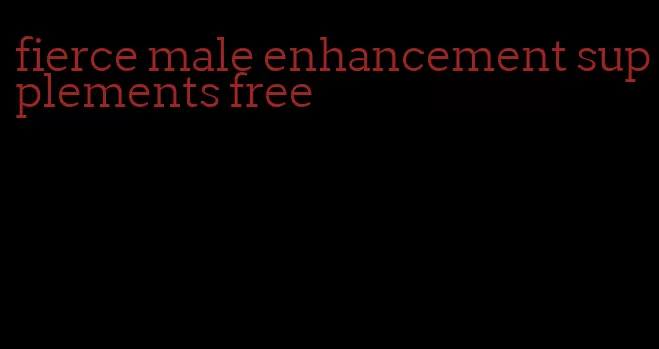 fierce male enhancement supplements free