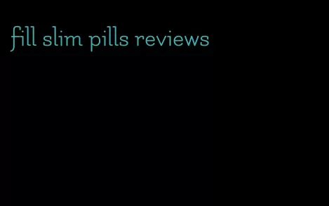 fill slim pills reviews