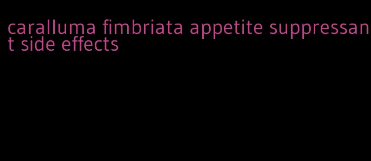 caralluma fimbriata appetite suppressant side effects