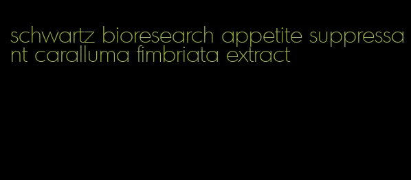 schwartz bioresearch appetite suppressant caralluma fimbriata extract