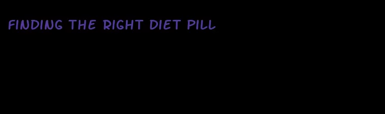 finding the right diet pill