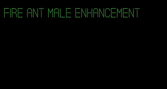 fire ant male enhancement