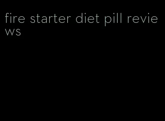 fire starter diet pill reviews