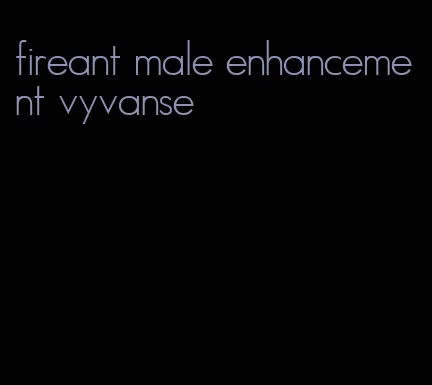 fireant male enhancement vyvanse