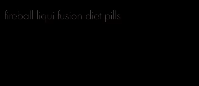 fireball liqui fusion diet pills