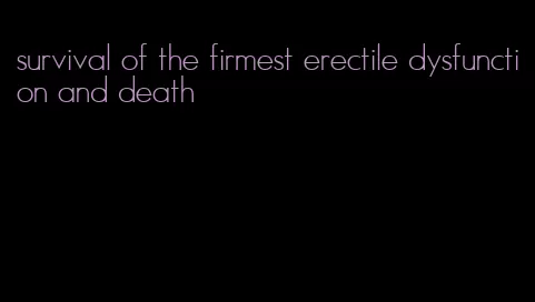 survival of the firmest erectile dysfunction and death