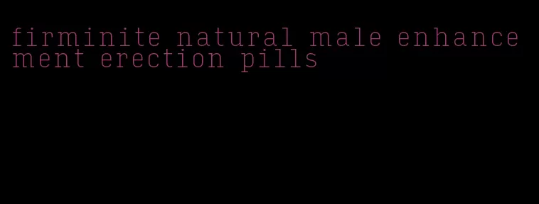 firminite natural male enhancement erection pills