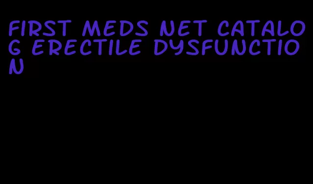 first meds net catalog erectile dysfunction