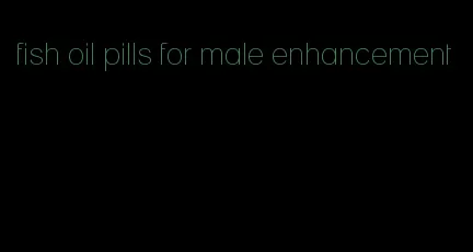 fish oil pills for male enhancement