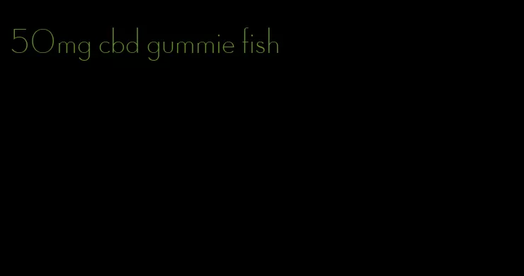 50mg cbd gummie fish