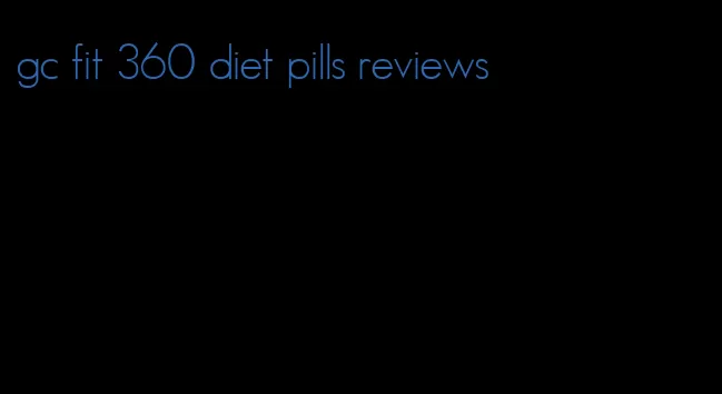 gc fit 360 diet pills reviews