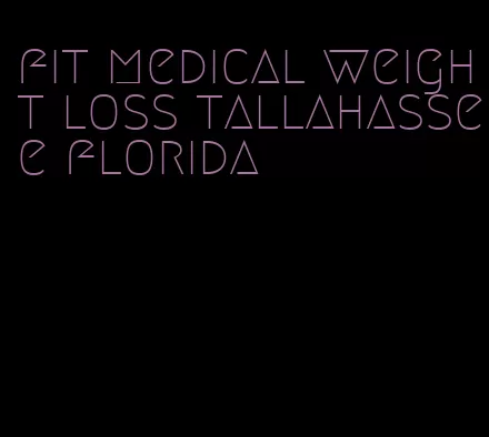 fit medical weight loss tallahassee florida