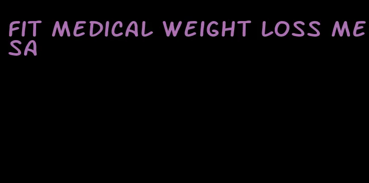 fit medical weight loss mesa