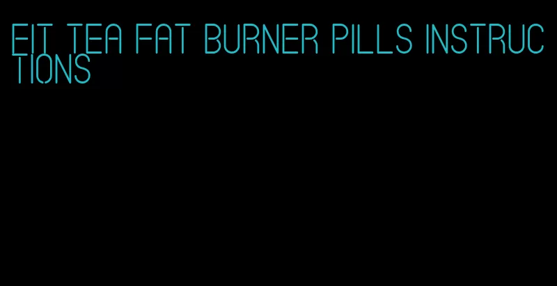 fit tea fat burner pills instructions