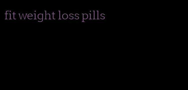 fit weight loss pills