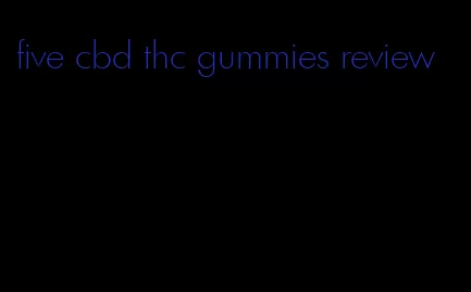 five cbd thc gummies review