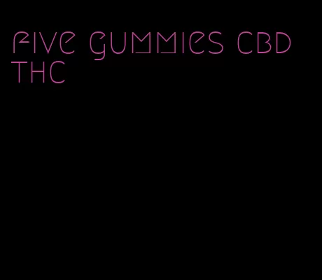 five gummies cbd thc